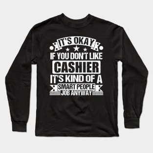 Cashier lover It's Okay If You Don't Like Cashier It's Kind Of A Smart People job Anyway Long Sleeve T-Shirt